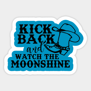 Kick Back and watch the moonshine Sticker